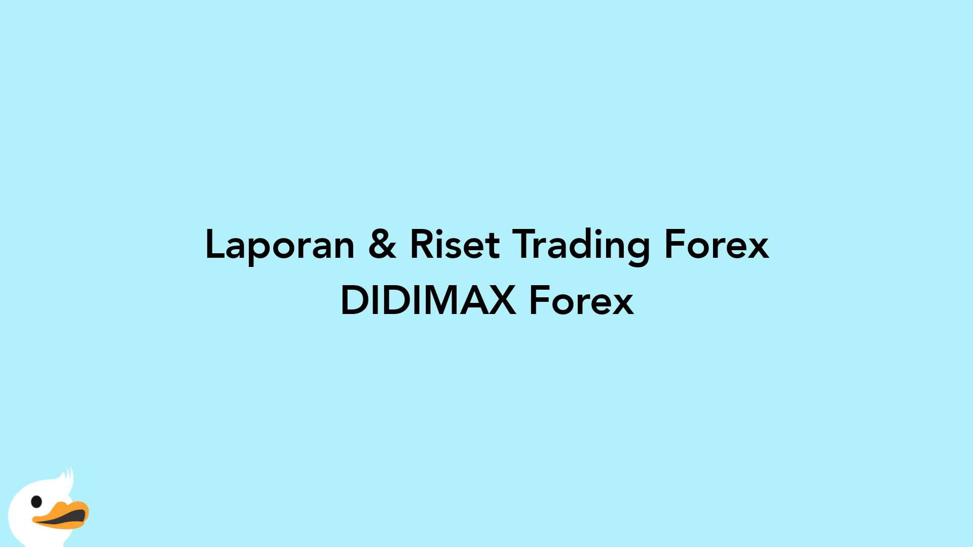 Laporan & Riset Trading Forex DIDIMAX Forex