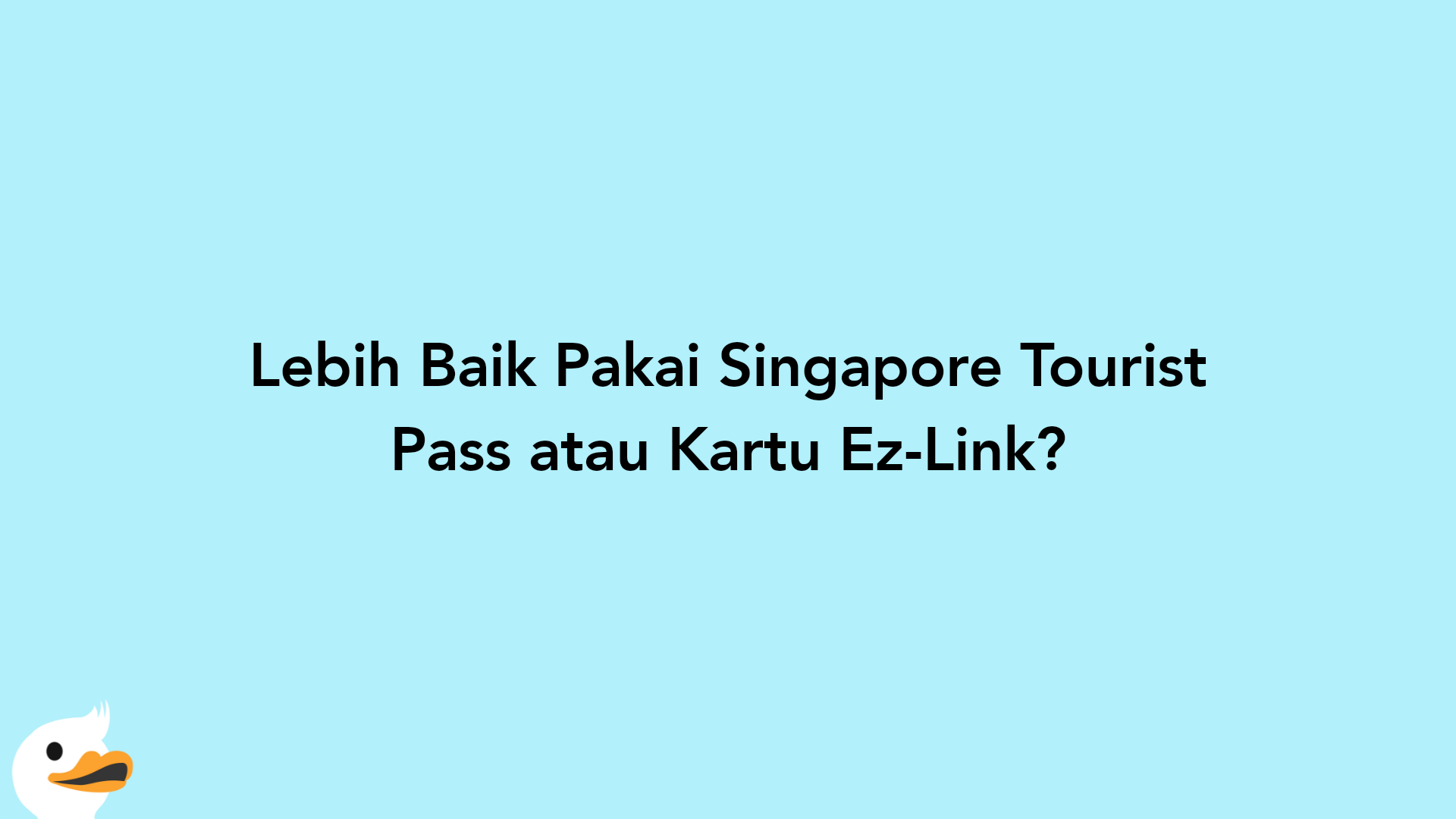 Lebih Baik Pakai Singapore Tourist Pass atau Kartu Ez-Link?