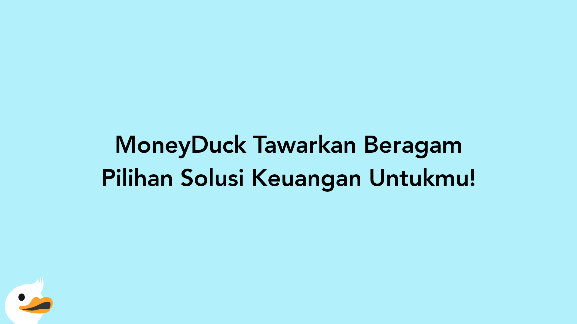 MoneyDuck Tawarkan Beragam Pilihan Solusi Keuangan Untukmu!