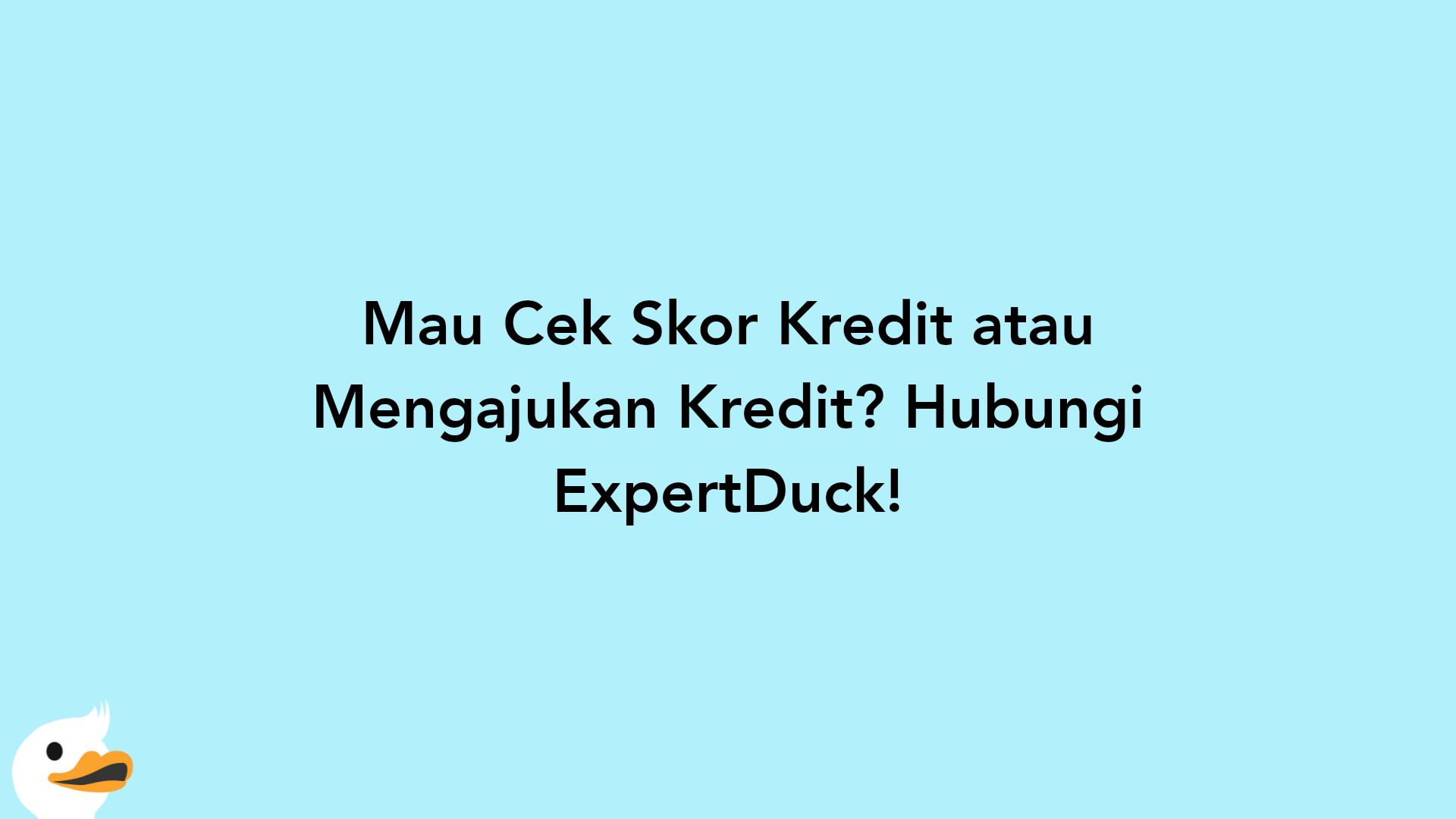 Mau Cek Skor Kredit atau Mengajukan Kredit? Hubungi ExpertDuck!