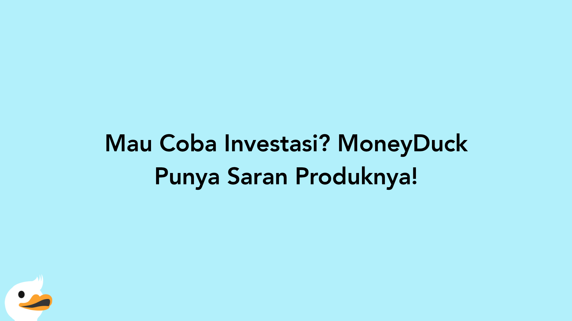 Mau Coba Investasi? MoneyDuck Punya Saran Produknya!