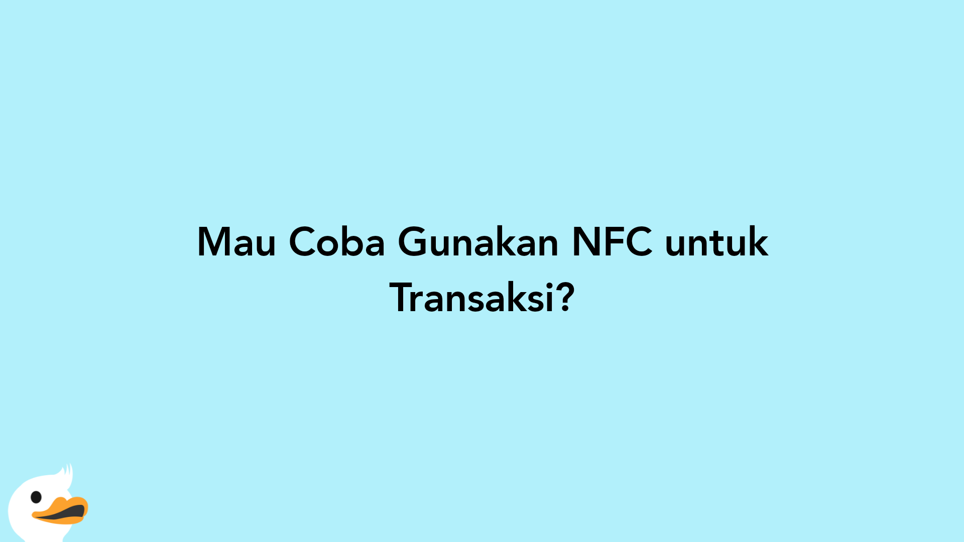 Mau Coba Gunakan NFC untuk Transaksi?