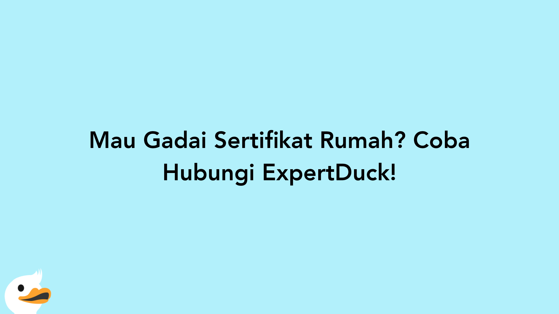 Mau Gadai Sertifikat Rumah? Coba Hubungi ExpertDuck!