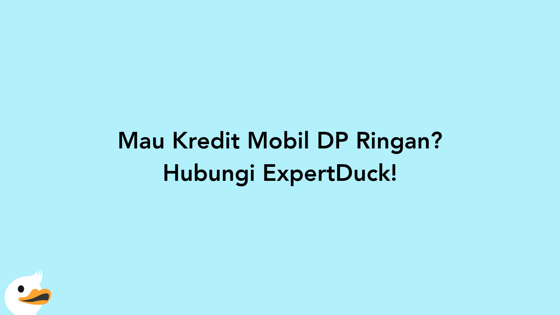 Mau Kredit Mobil DP Ringan? Hubungi ExpertDuck!