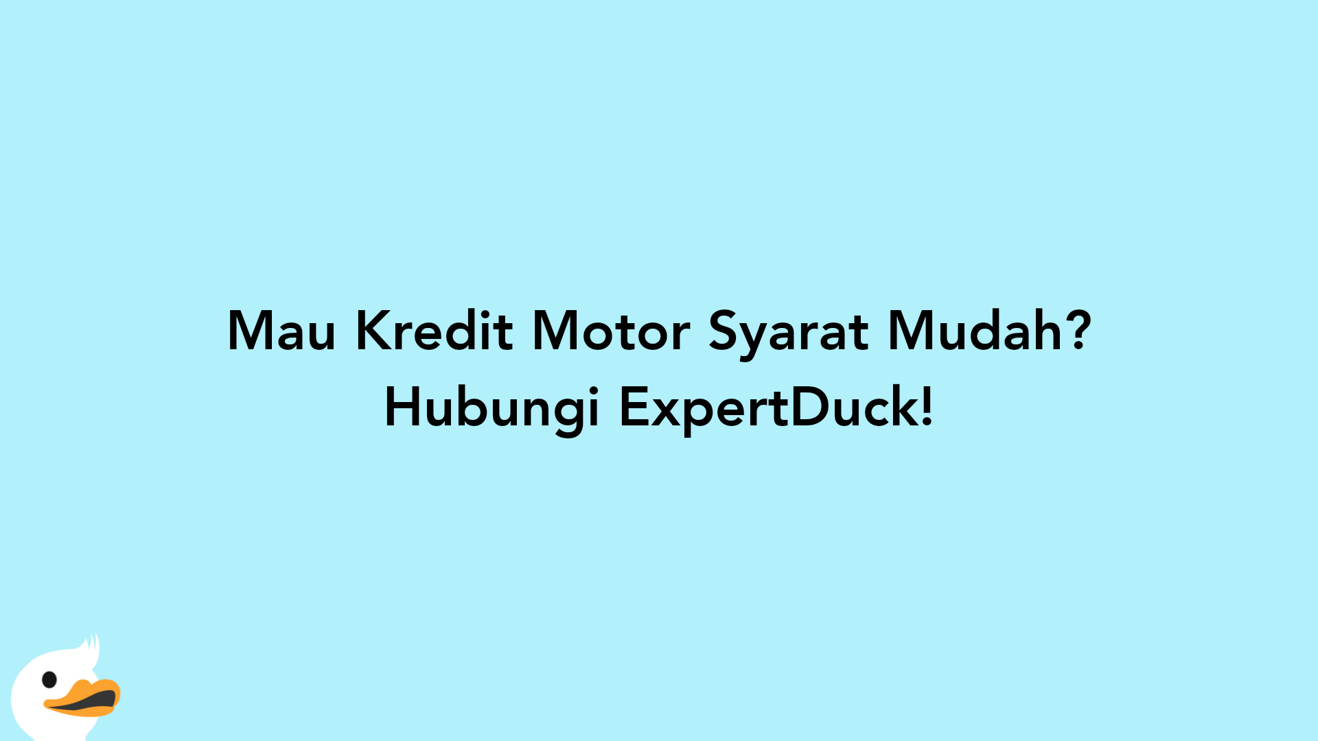 Mau Kredit Motor Syarat Mudah? Hubungi ExpertDuck!