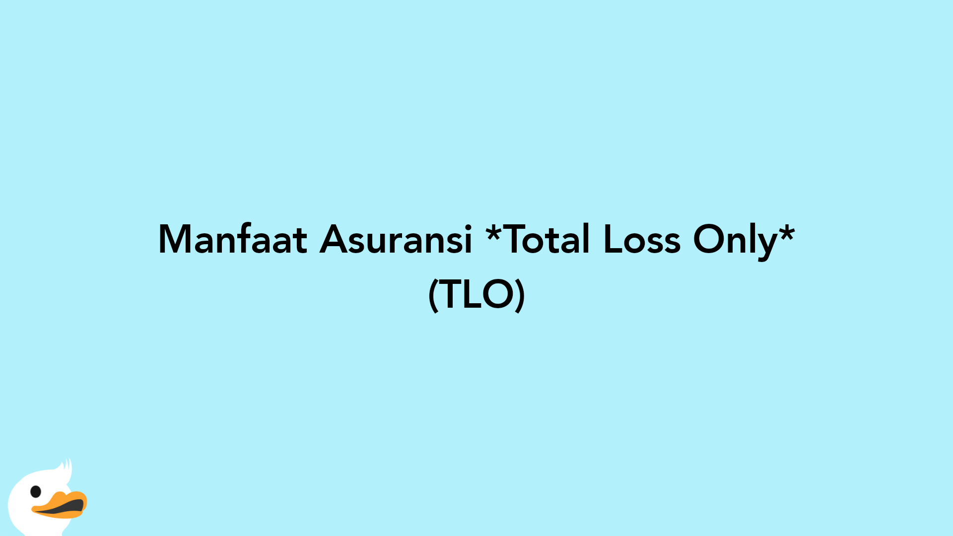 Manfaat Asuransi Total Loss Only (TLO)