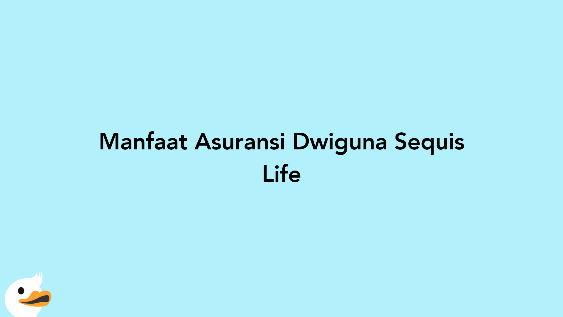 Manfaat Asuransi Dwiguna Sequis Life