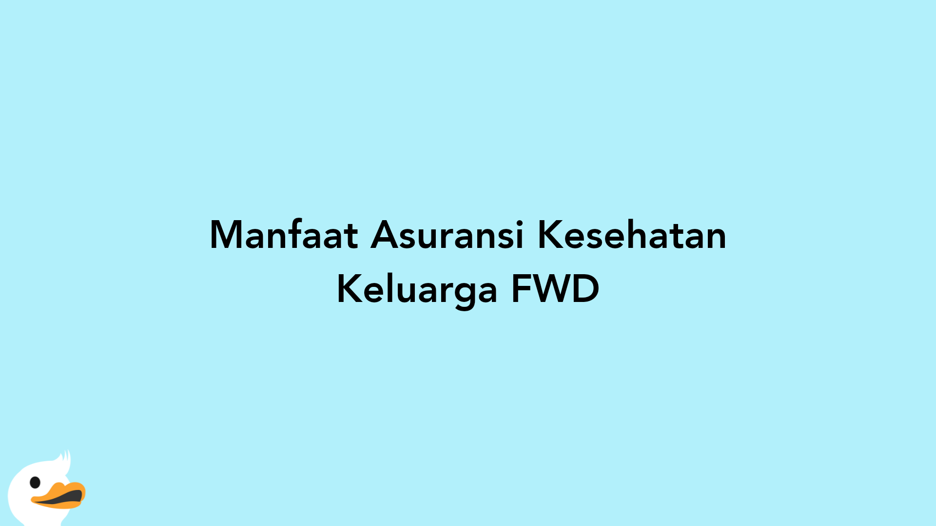 Manfaat Asuransi Kesehatan Keluarga FWD