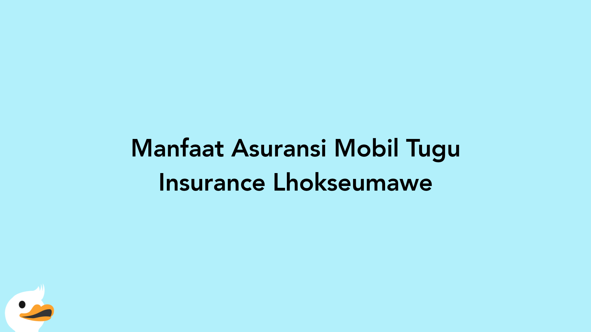 Manfaat Asuransi Mobil Tugu Insurance Lhokseumawe