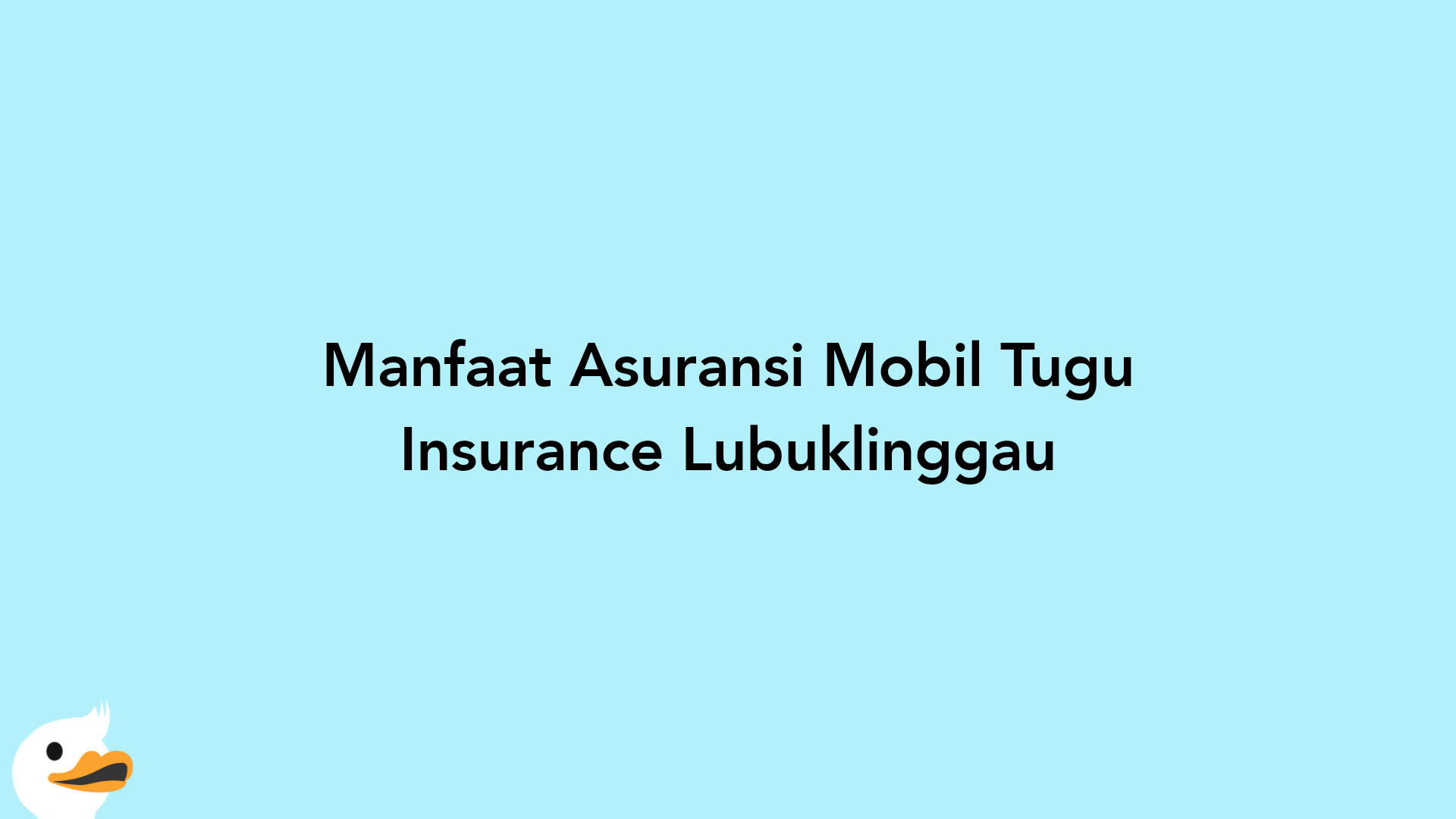 Manfaat Asuransi Mobil Tugu Insurance Lubuklinggau