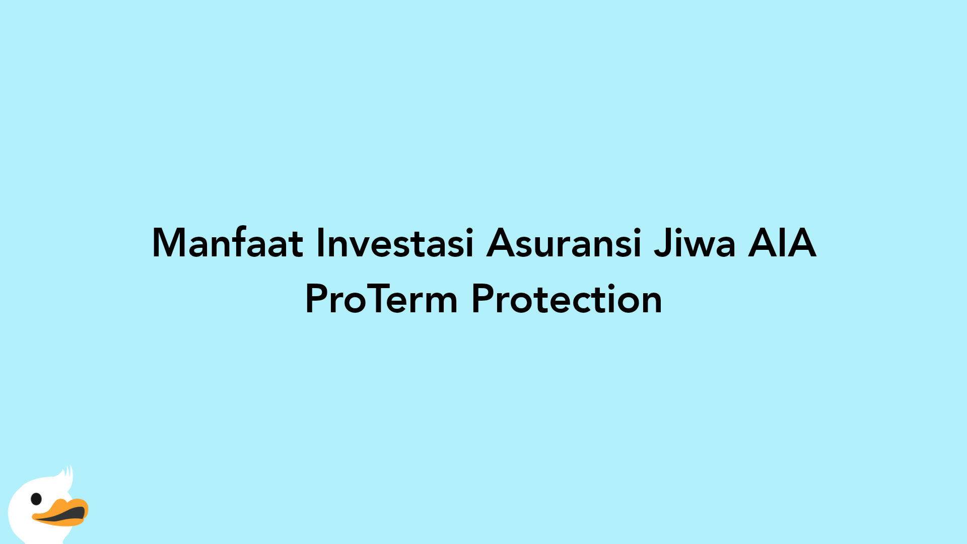 Manfaat Investasi Asuransi Jiwa AIA ProTerm Protection