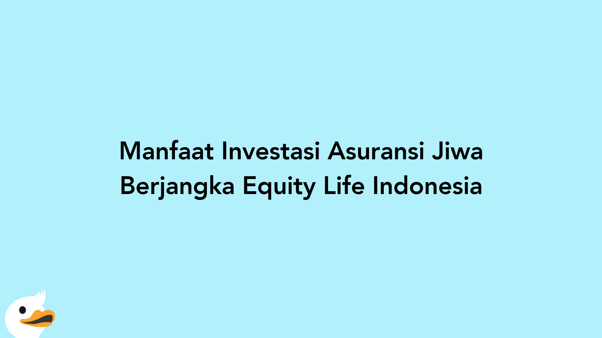 Manfaat Investasi Asuransi Jiwa Berjangka Equity Life Indonesia