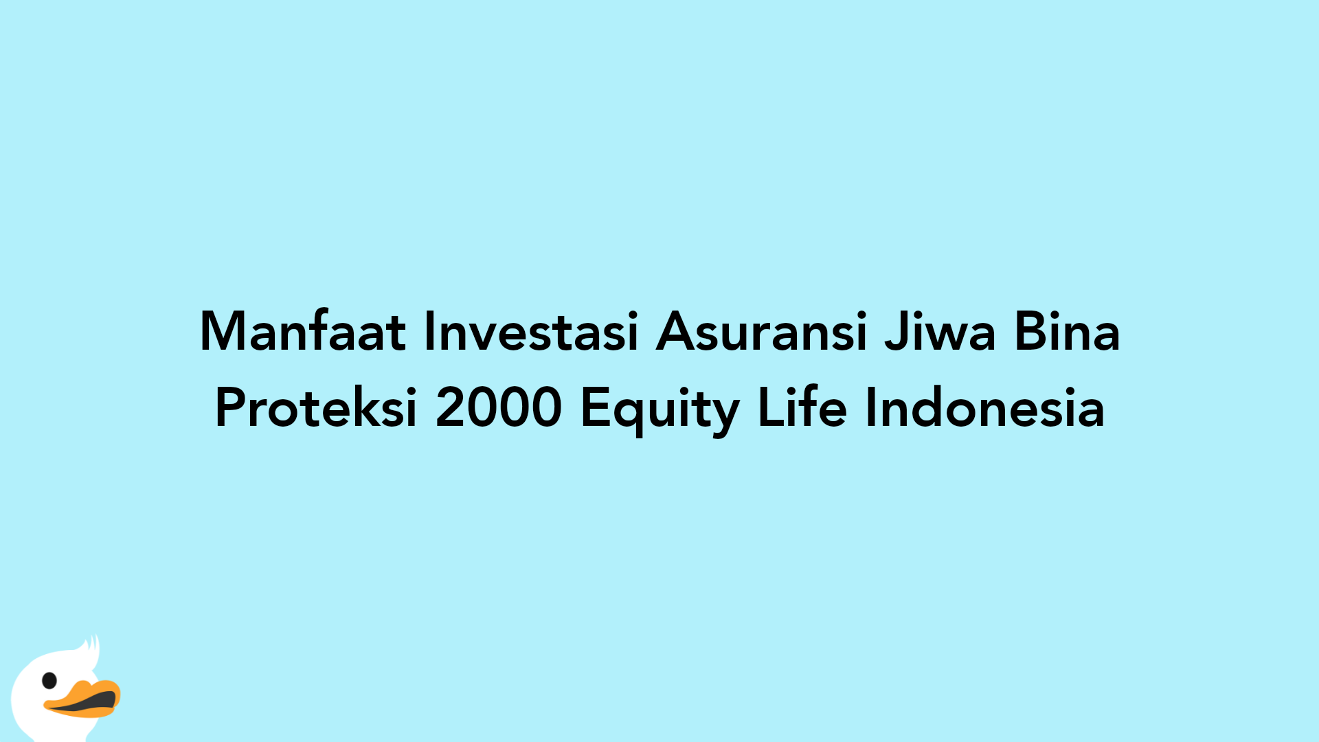 Manfaat Investasi Asuransi Jiwa Bina Proteksi 2000 Equity Life Indonesia