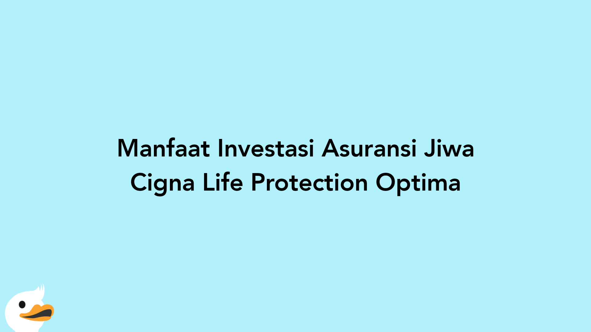 Manfaat Investasi Asuransi Jiwa Cigna Life Protection Optima