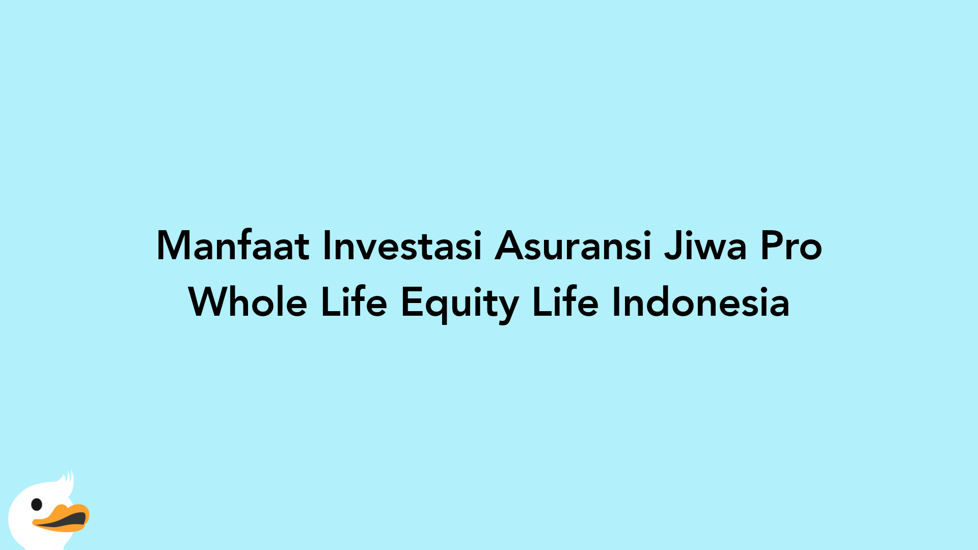 Manfaat Investasi Asuransi Jiwa Pro Whole Life Equity Life Indonesia