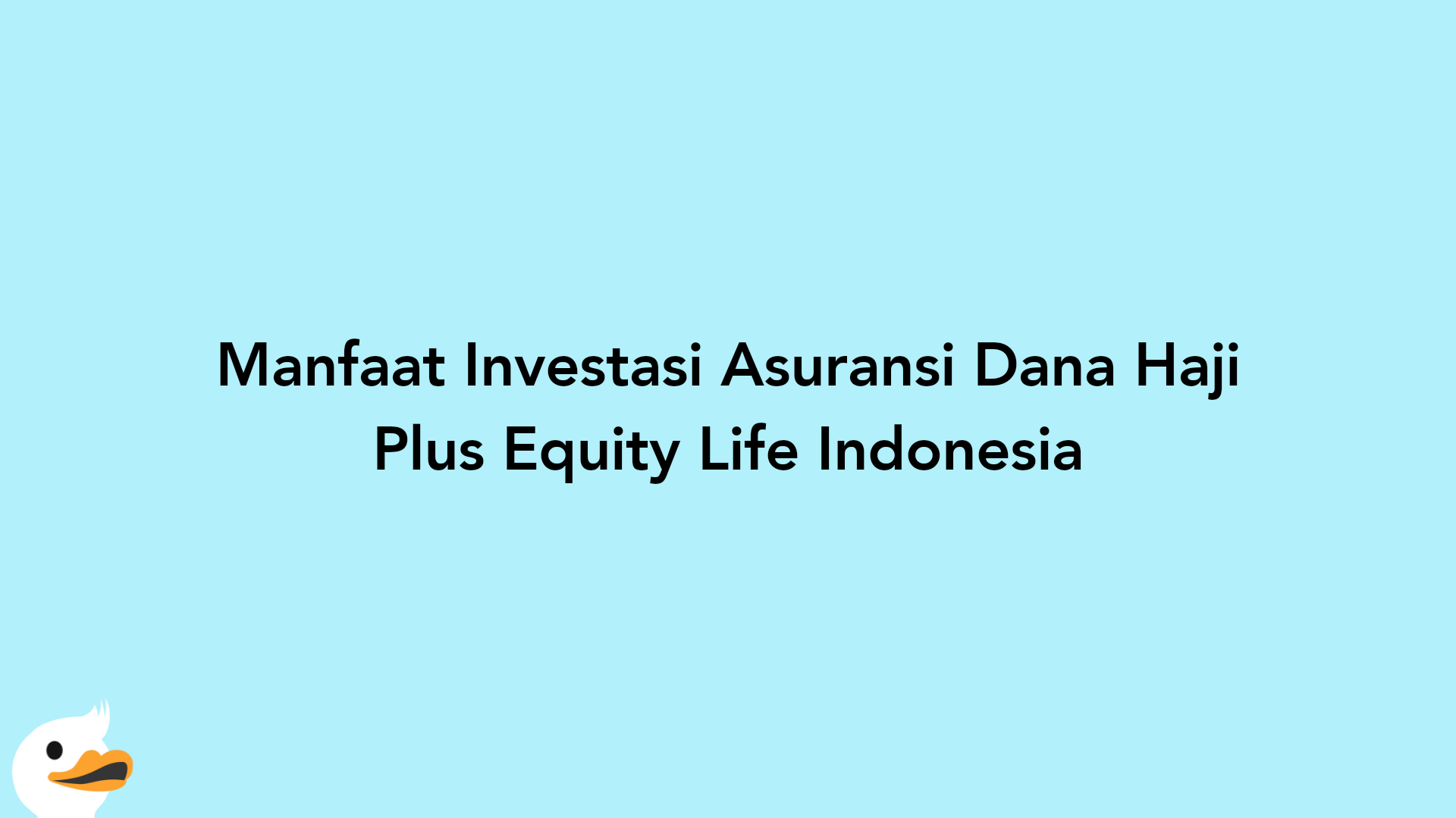 Manfaat Investasi Asuransi Dana Haji Plus Equity Life Indonesia