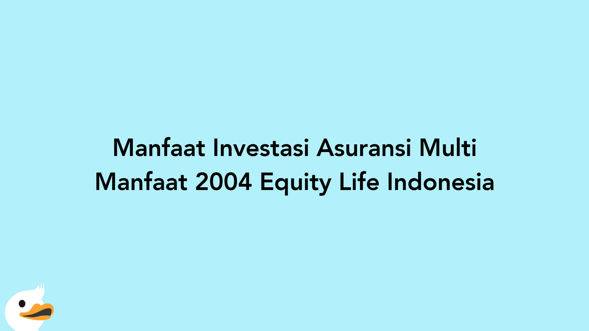 Manfaat Investasi Asuransi Multi Manfaat 2004 Equity Life Indonesia