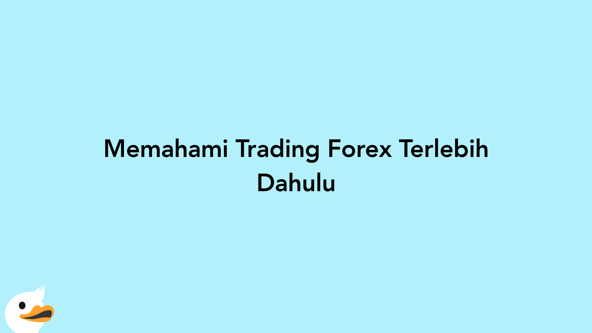 Memahami Trading Forex Terlebih Dahulu