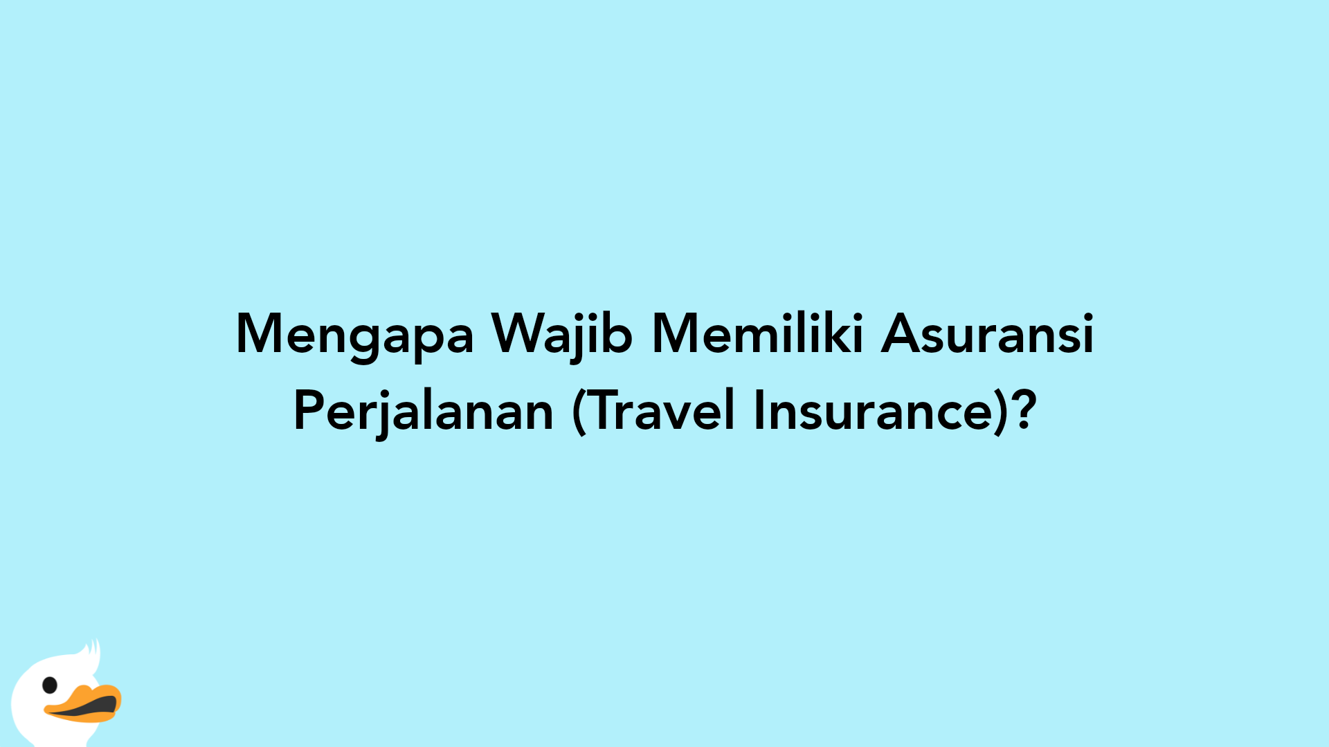 Mengapa Wajib Memiliki Asuransi Perjalanan (Travel Insurance)?