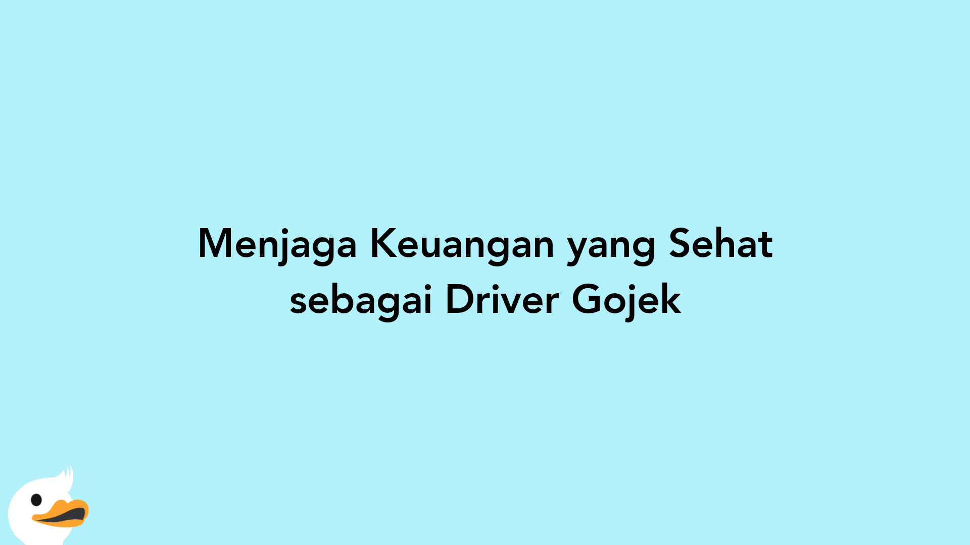 Menjaga Keuangan yang Sehat sebagai Driver Gojek