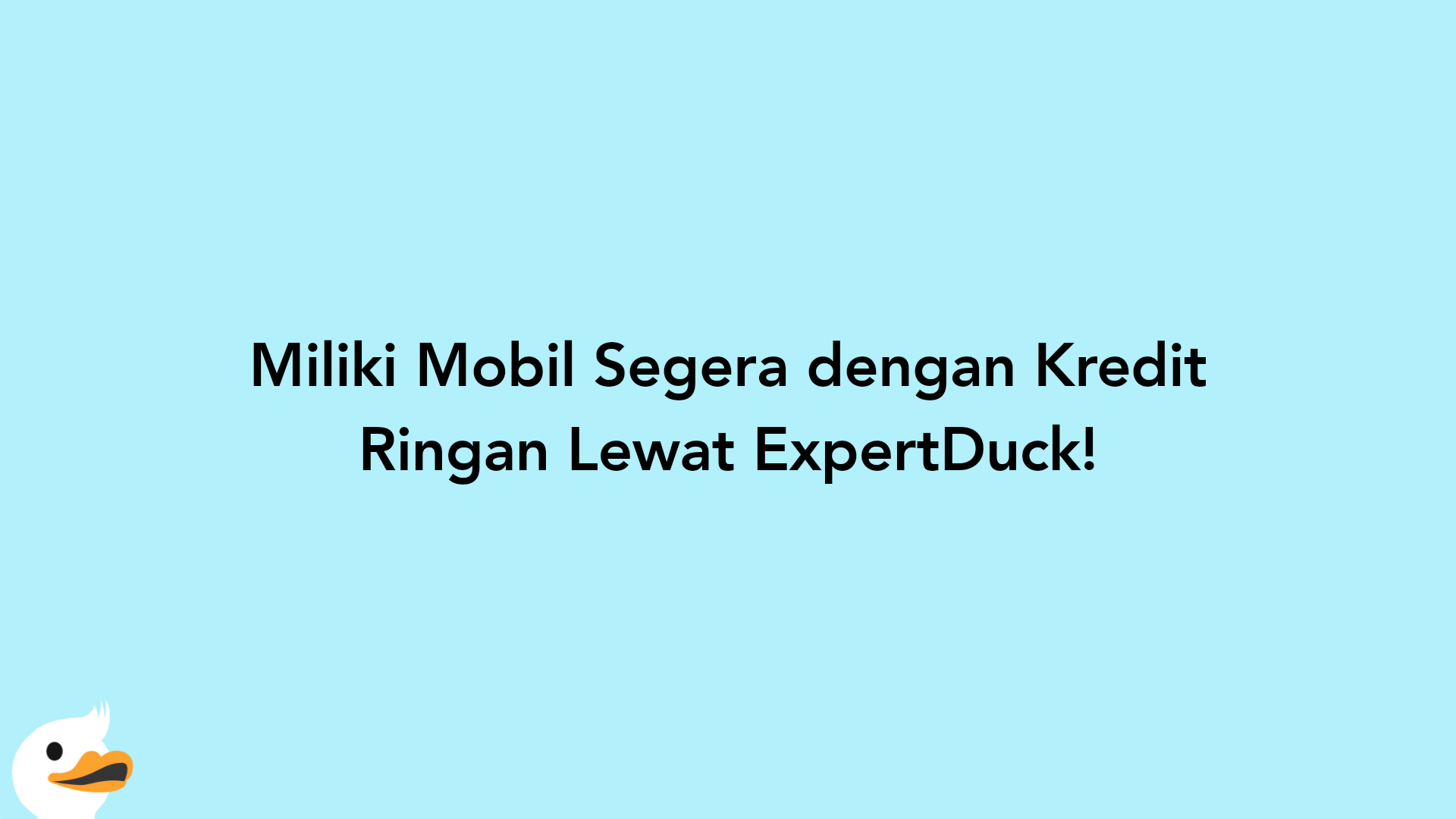 Miliki Mobil Segera dengan Kredit Ringan Lewat ExpertDuck!