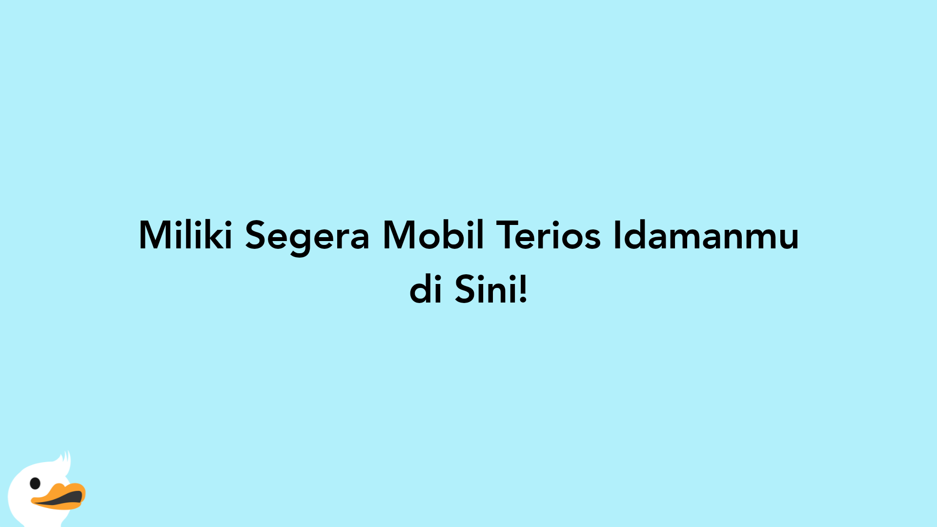 Miliki Segera Mobil Terios Idamanmu di Sini!