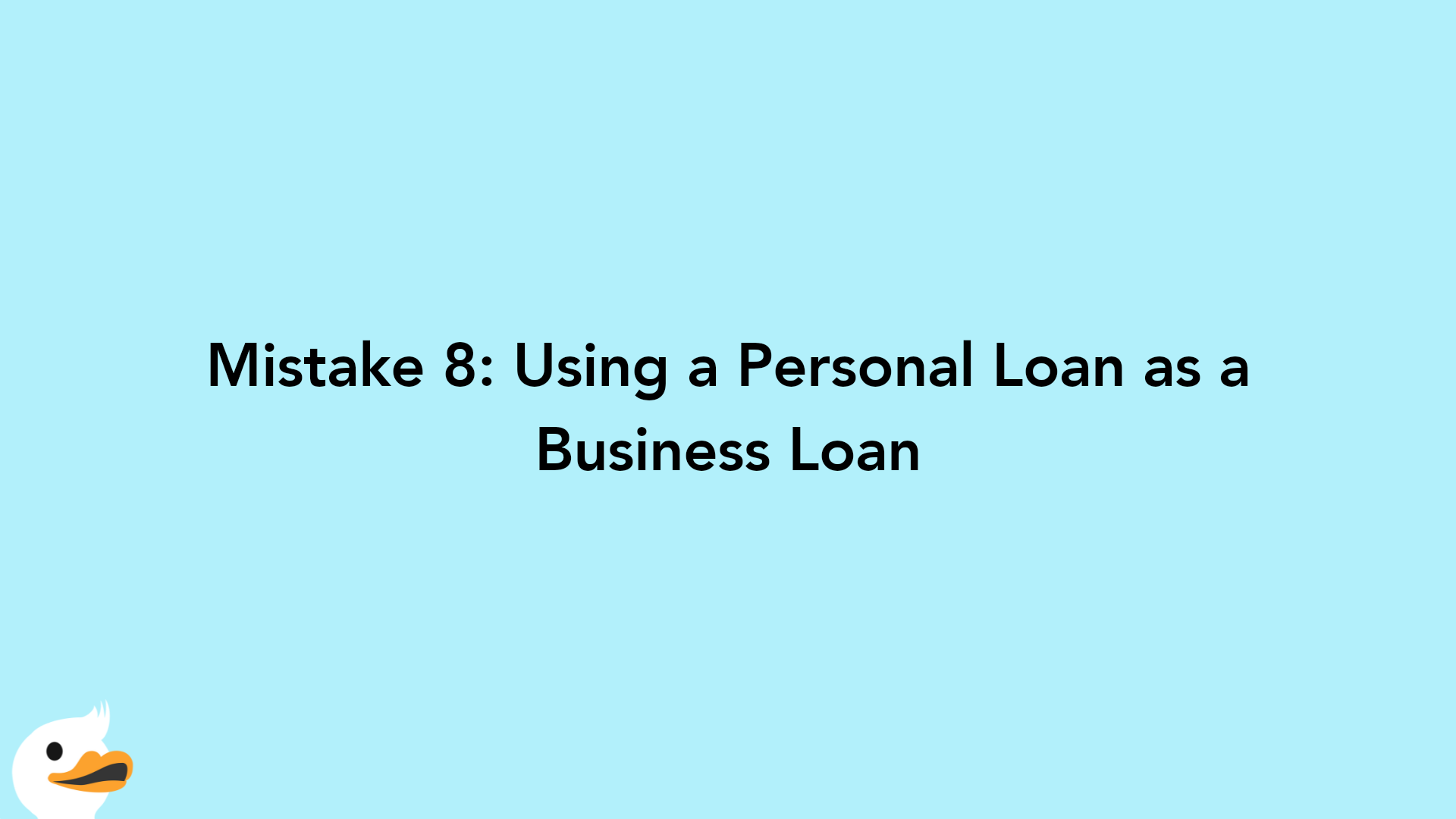 Mistake 8: Using a Personal Loan as a Business Loan