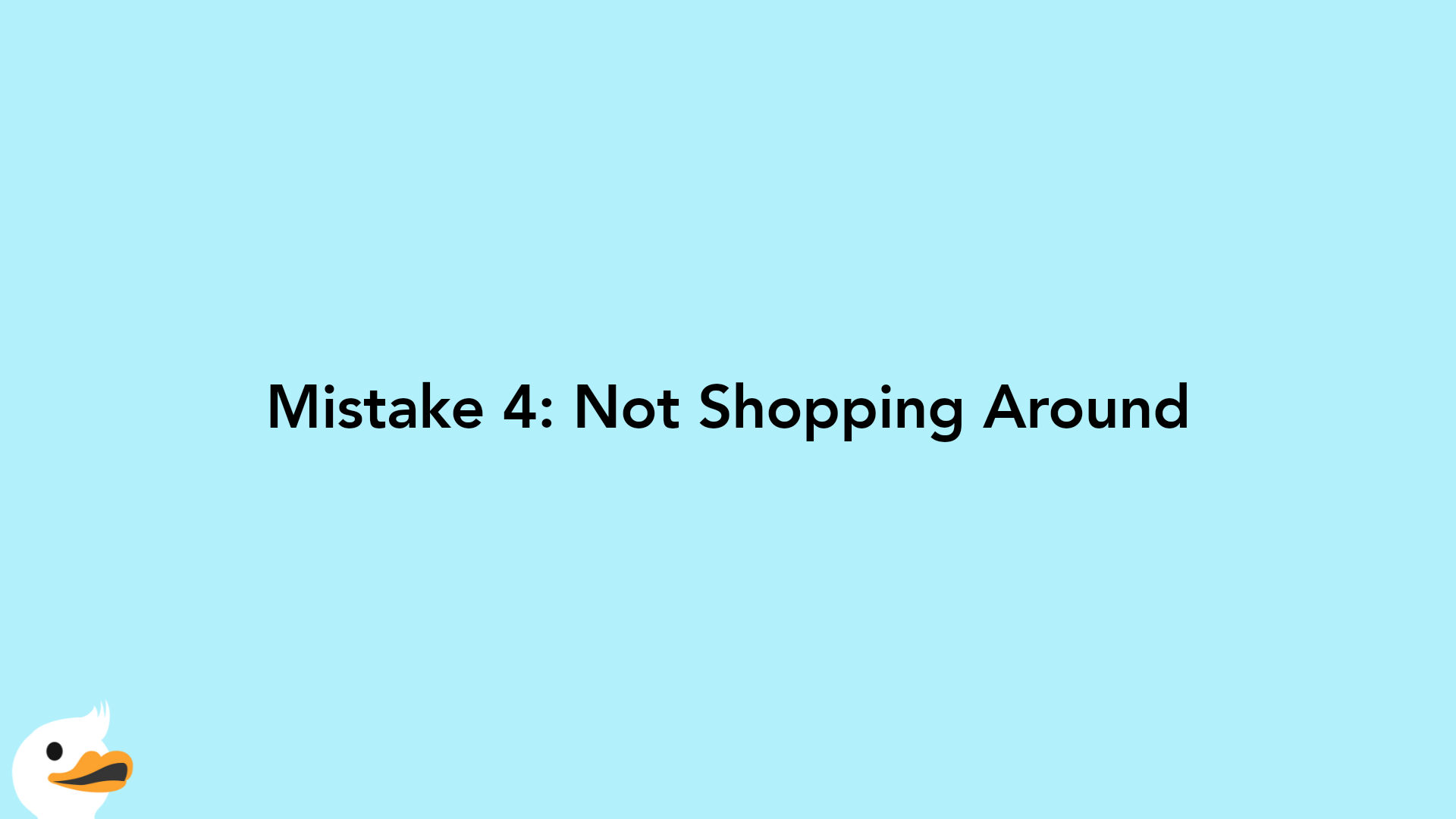 Mistake 4: Not Shopping Around