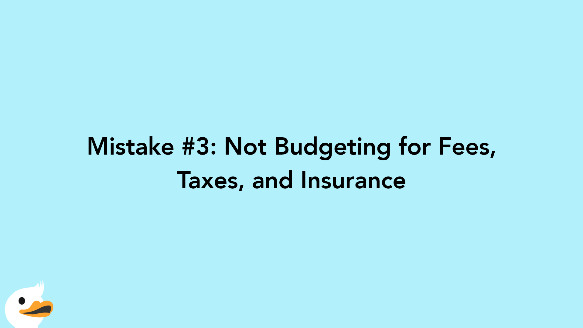 Mistake #3: Not Budgeting for Fees, Taxes, and Insurance