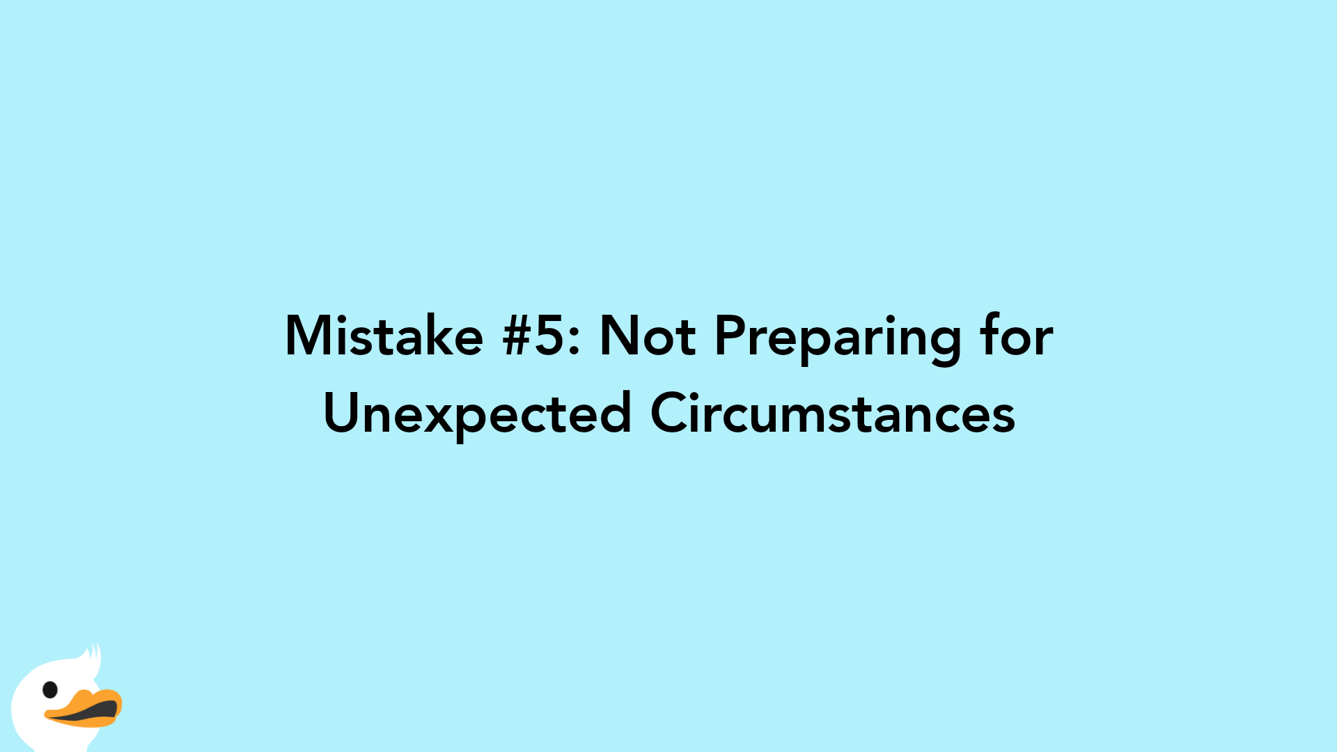 Mistake #5: Not Preparing for Unexpected Circumstances
