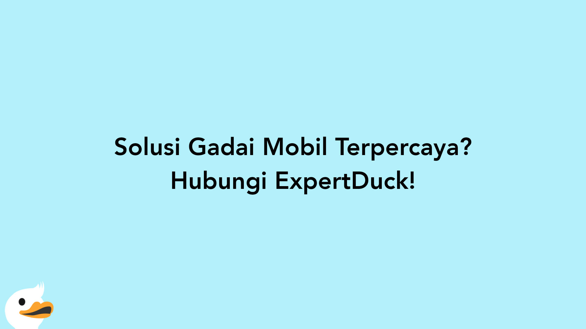 Solusi Gadai Mobil Terpercaya? Hubungi ExpertDuck!