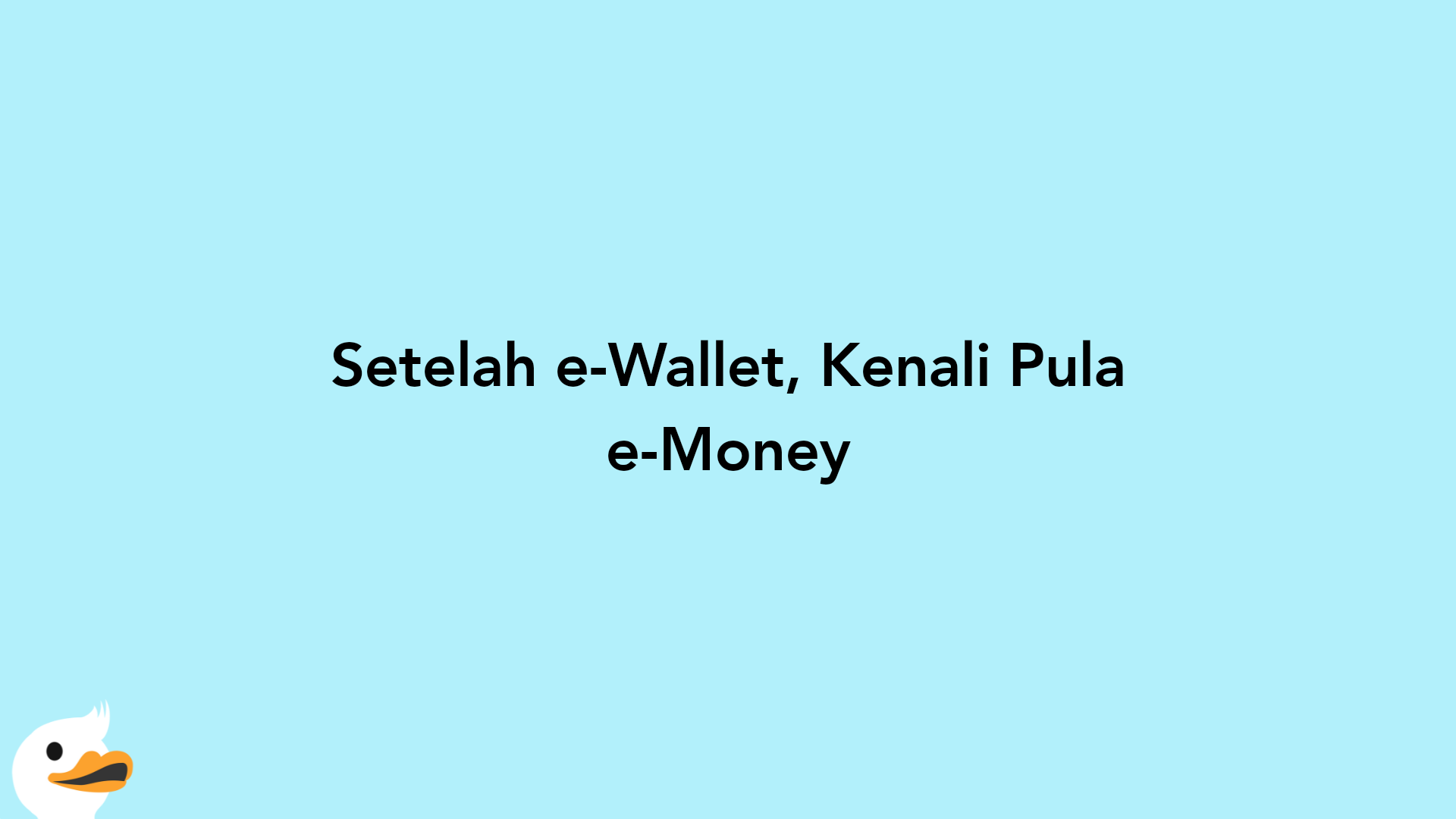 Setelah e-Wallet, Kenali Pula e-Money
