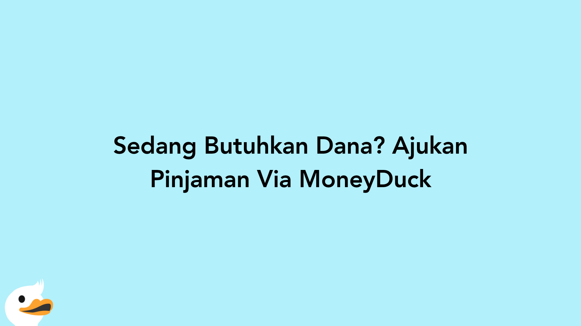 Sedang Butuhkan Dana? Ajukan Pinjaman Via MoneyDuck