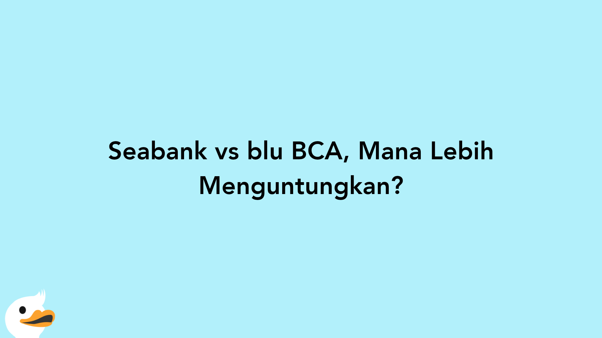 Seabank vs blu BCA, Mana Lebih Menguntungkan?