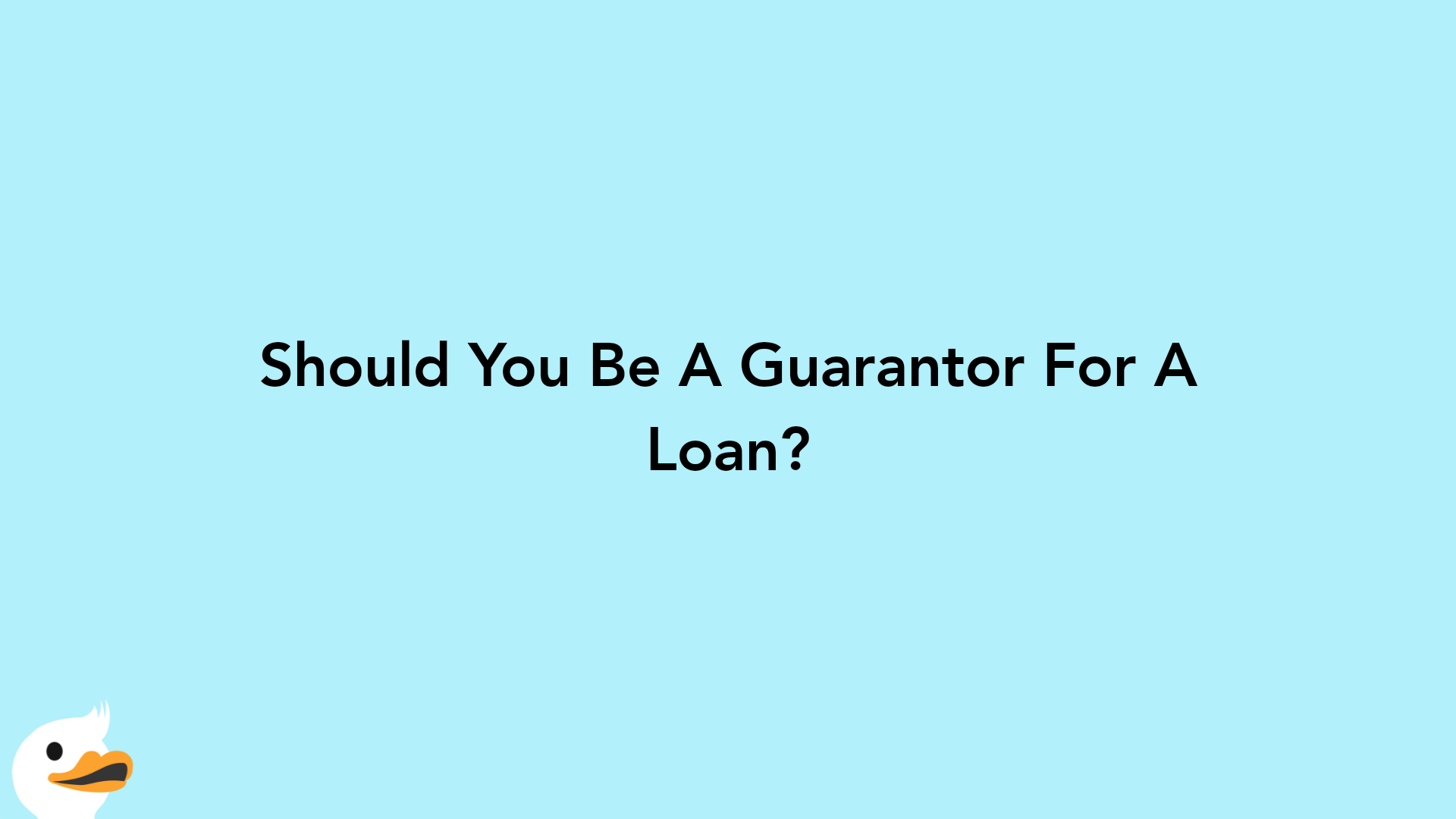 Should You Be A Guarantor For A Loan?