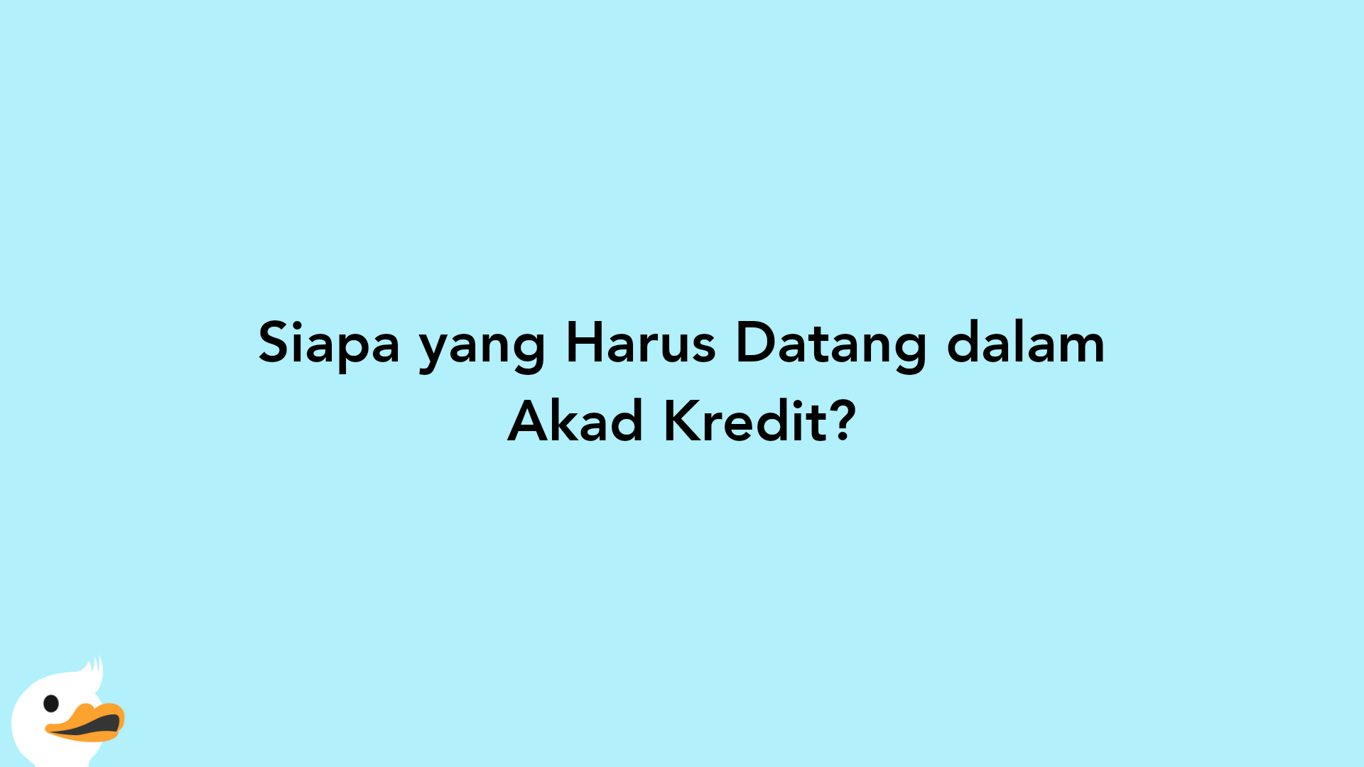 Siapa yang Harus Datang dalam Akad Kredit?