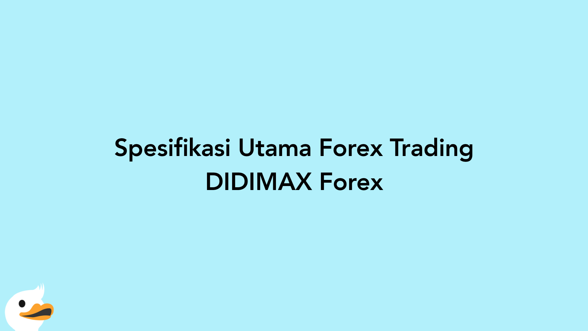 Spesifikasi Utama Forex Trading DIDIMAX Forex