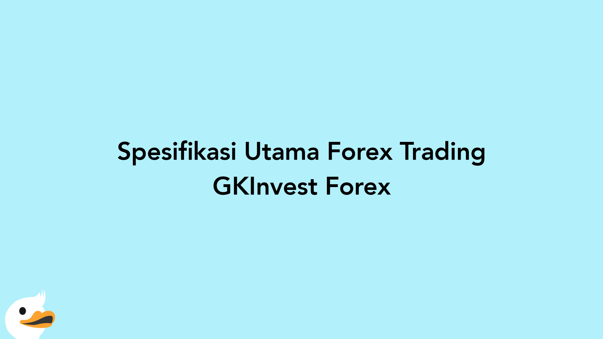 Spesifikasi Utama Forex Trading GKInvest Forex