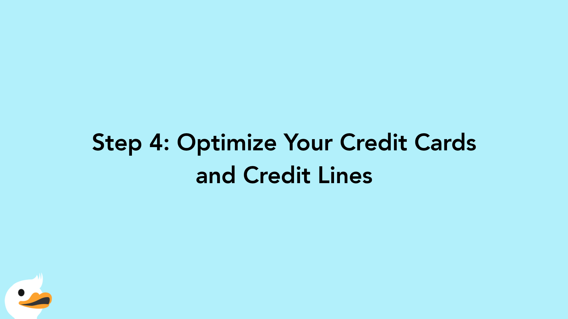 Step 4: Optimize Your Credit Cards and Credit Lines