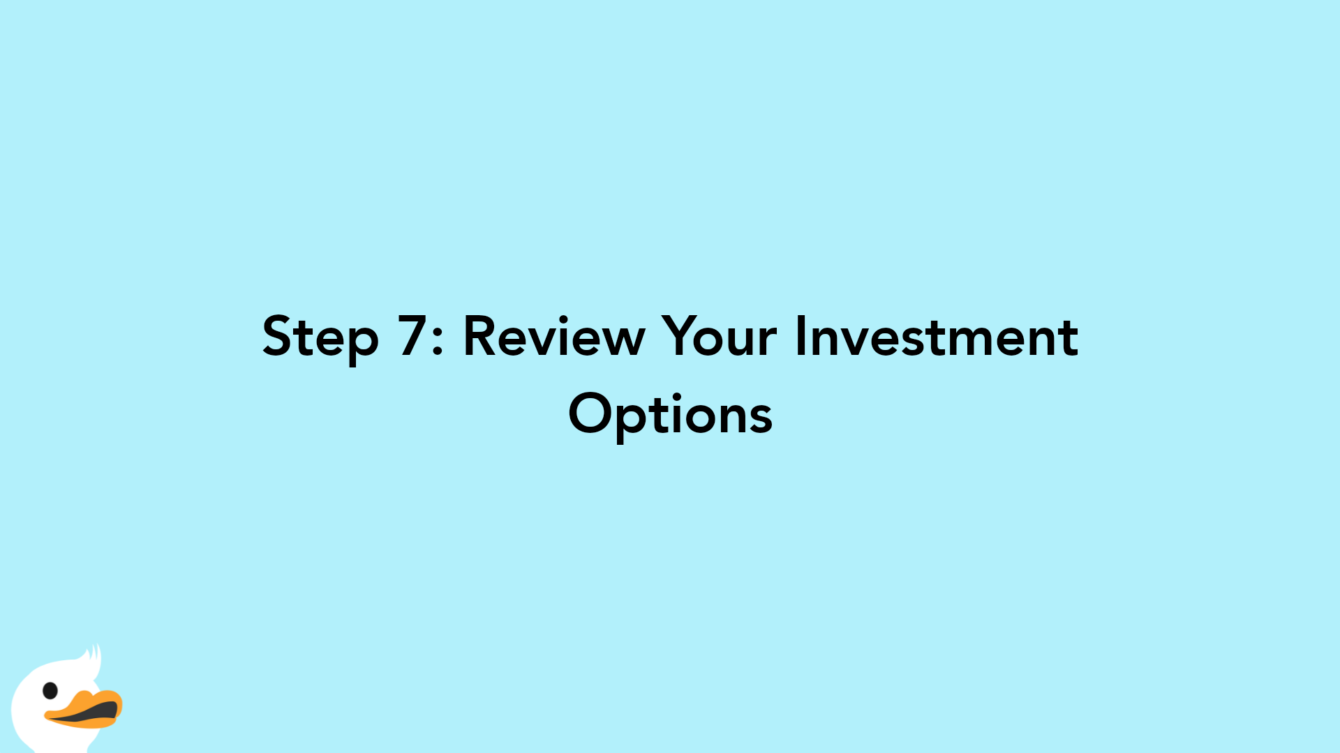Step 7: Review Your Investment Options