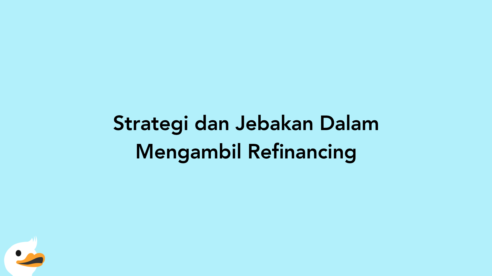 Strategi dan Jebakan Dalam Mengambil Refinancing