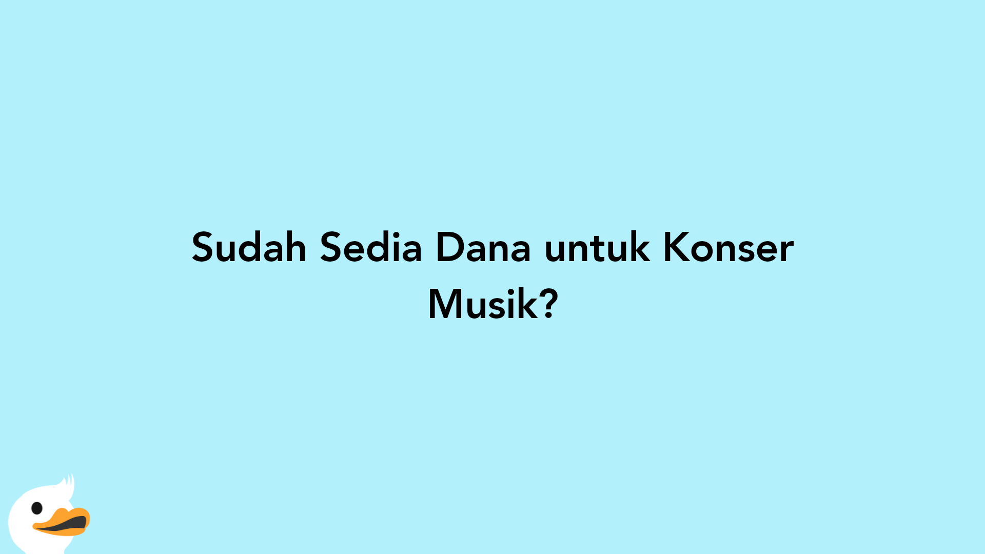 Sudah Sedia Dana untuk Konser Musik?