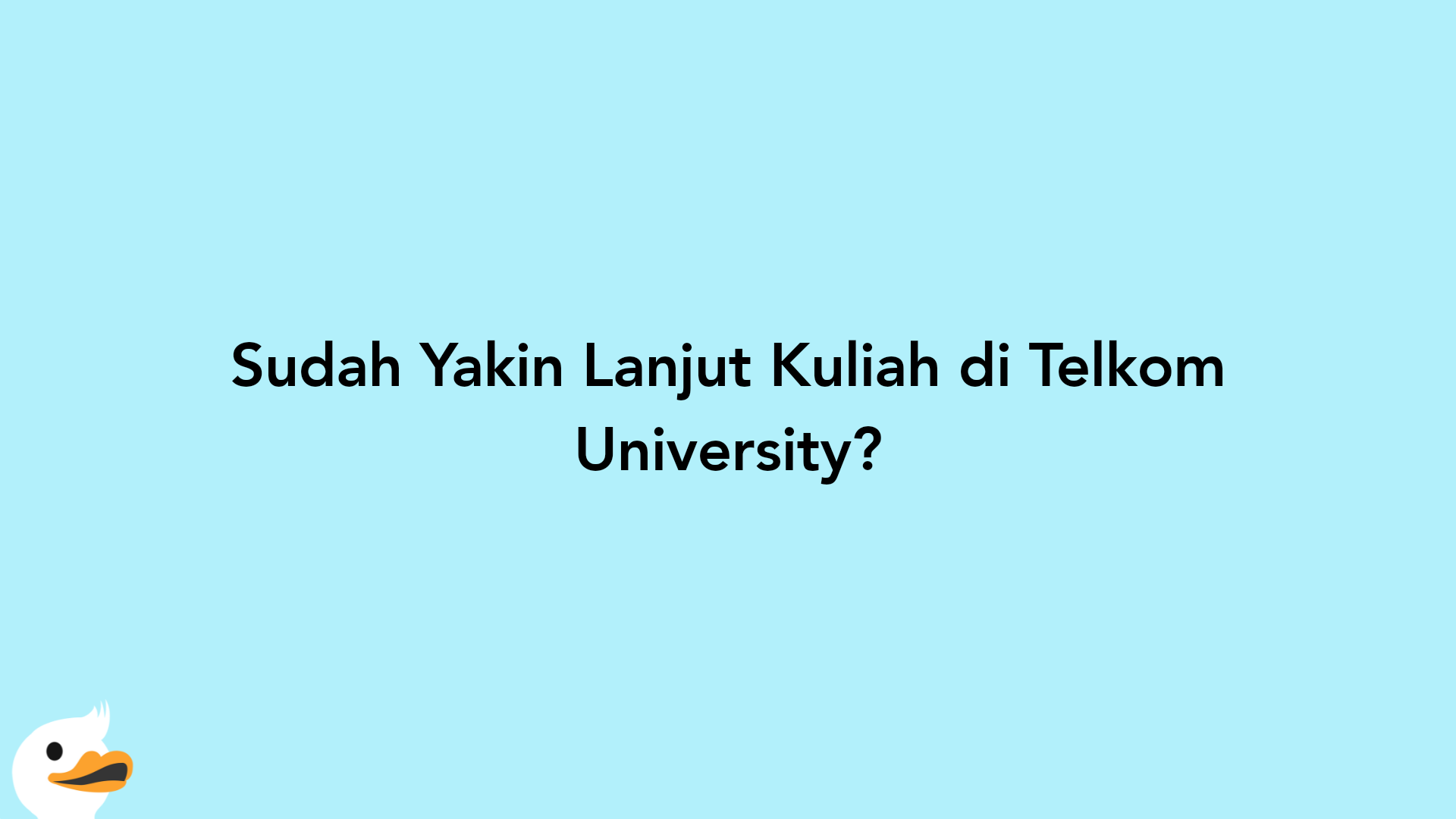 Sudah Yakin Lanjut Kuliah di Telkom University?