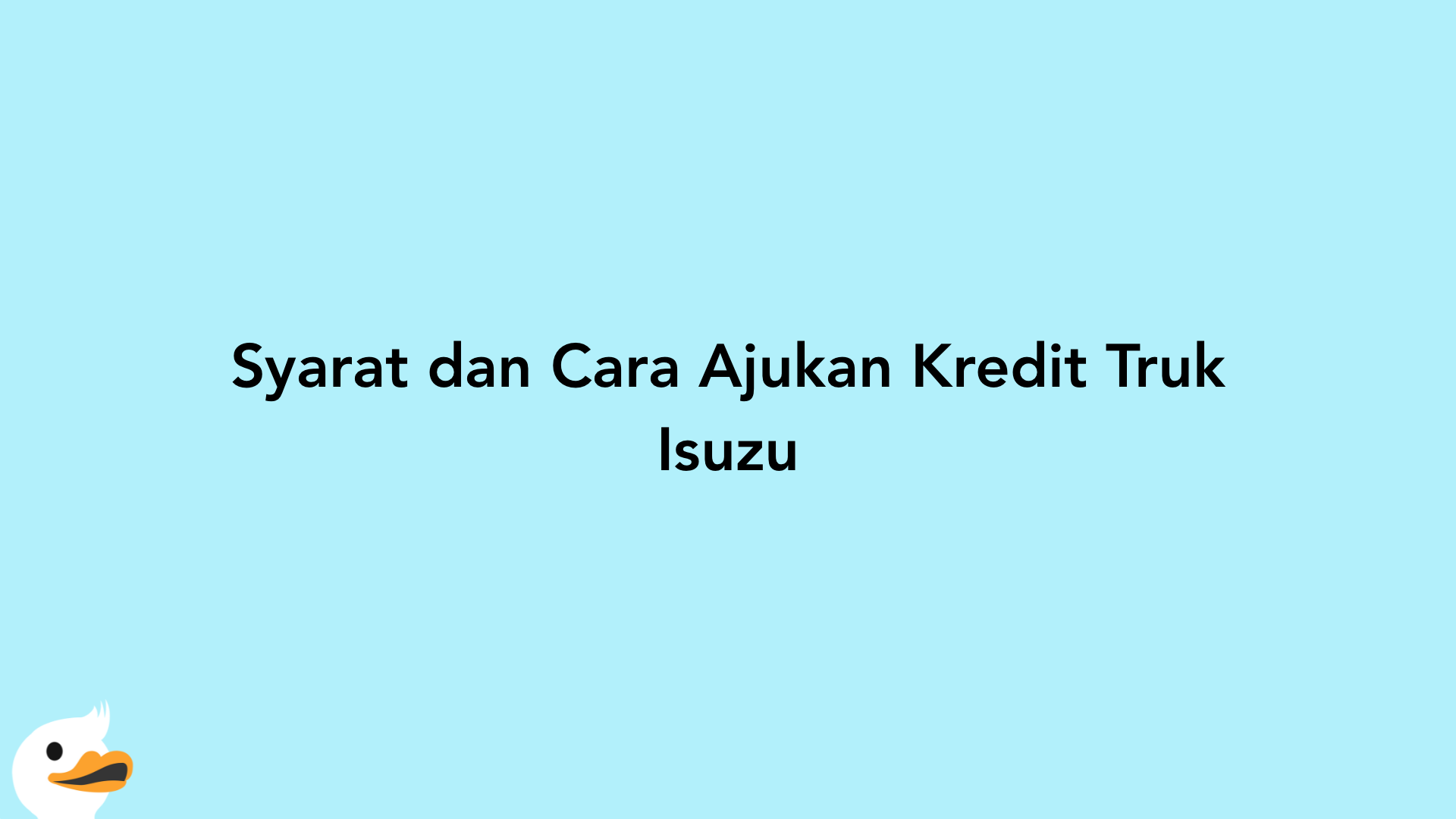 Syarat dan Cara Ajukan Kredit Truk Isuzu