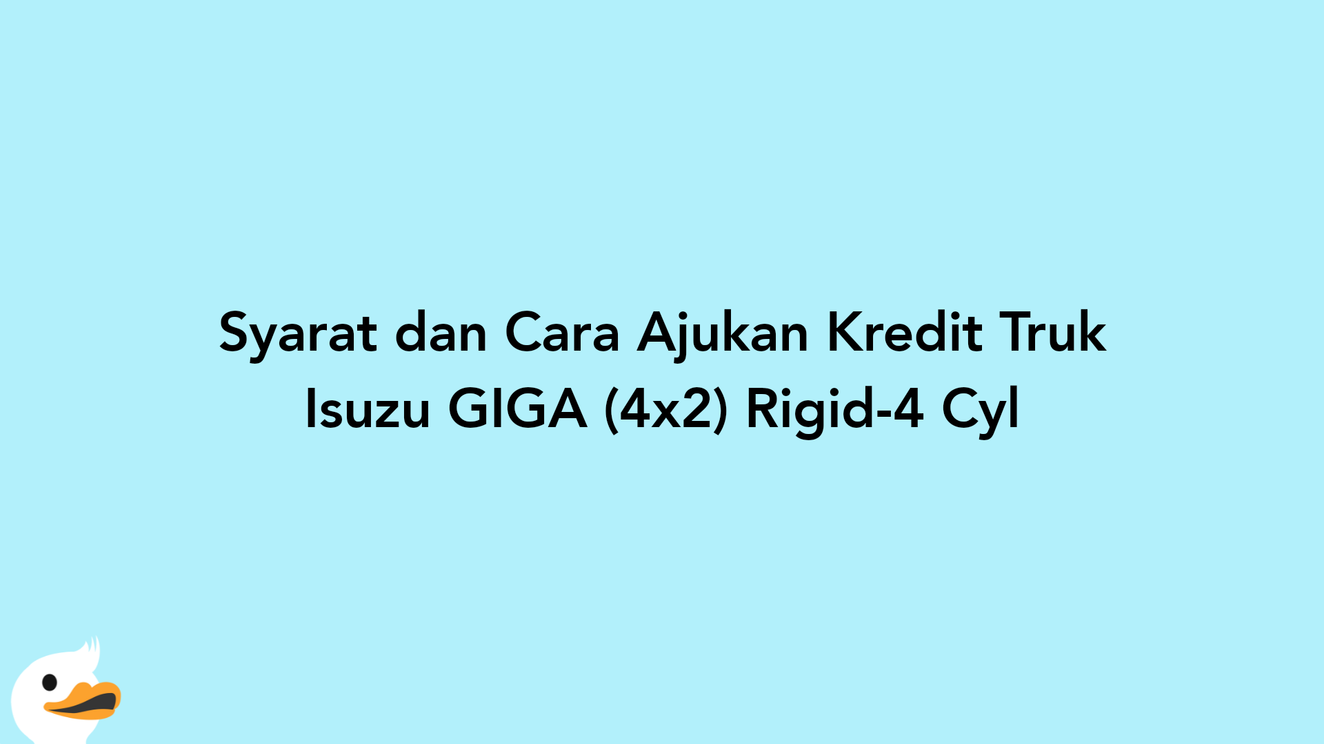 Syarat dan Cara Ajukan Kredit Truk Isuzu GIGA (4x2) Rigid-4 Cyl