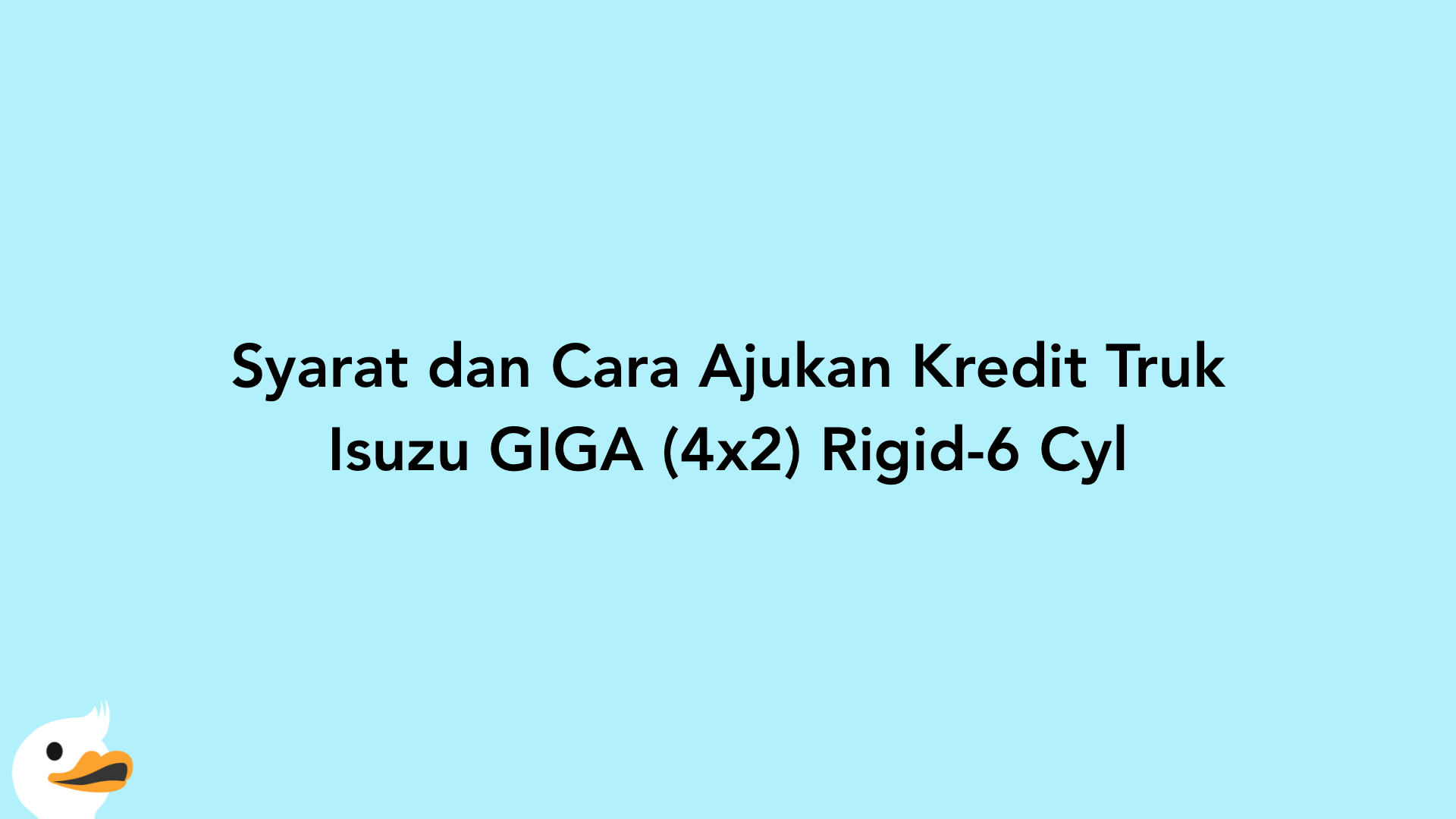 Syarat dan Cara Ajukan Kredit Truk Isuzu GIGA (4x2) Rigid-6 Cyl