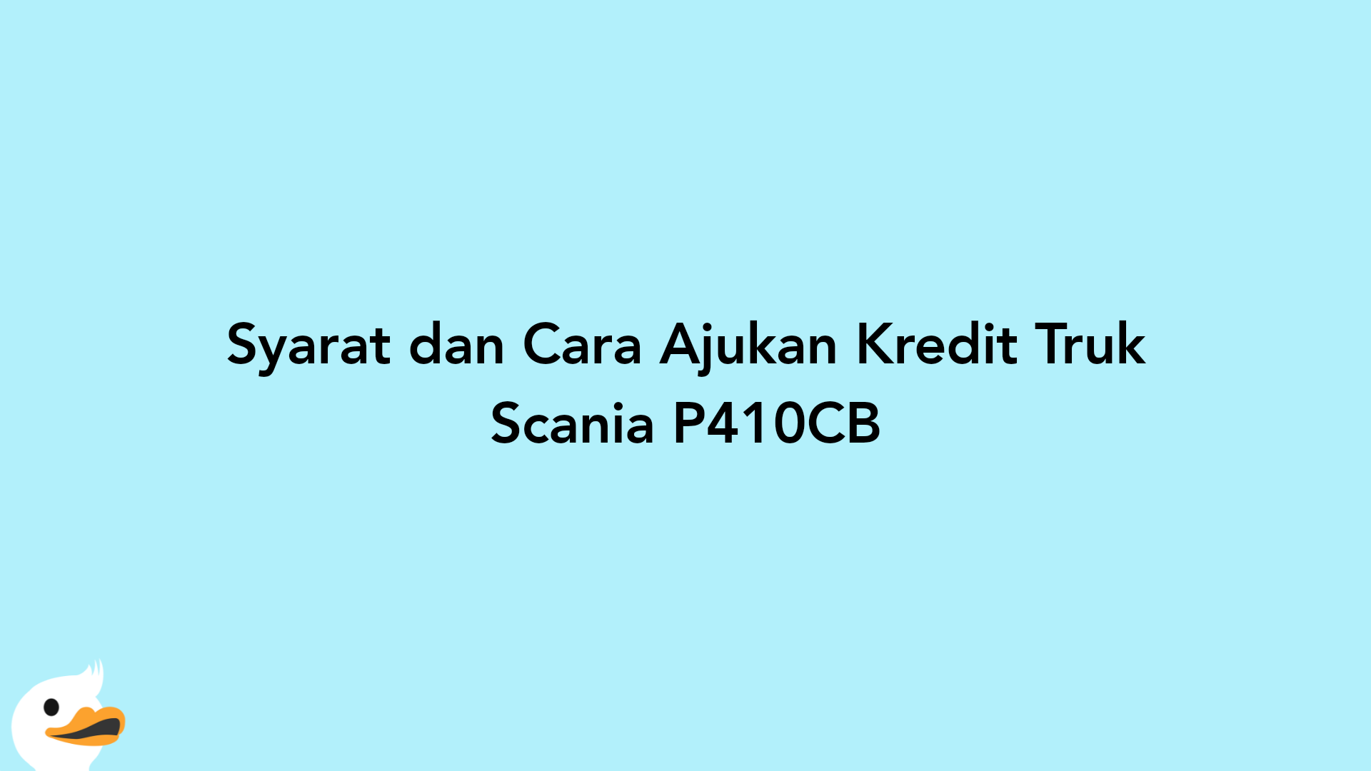 Syarat dan Cara Ajukan Kredit Truk Scania P410CB