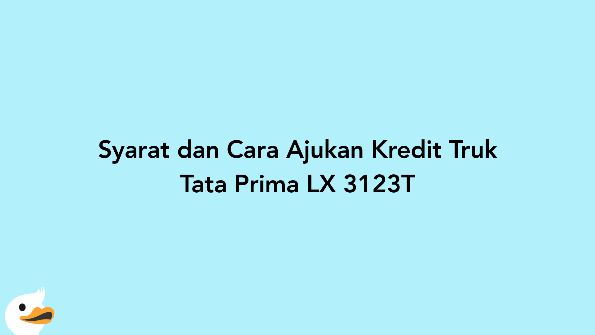 Syarat dan Cara Ajukan Kredit Truk Tata Prima LX 3123T