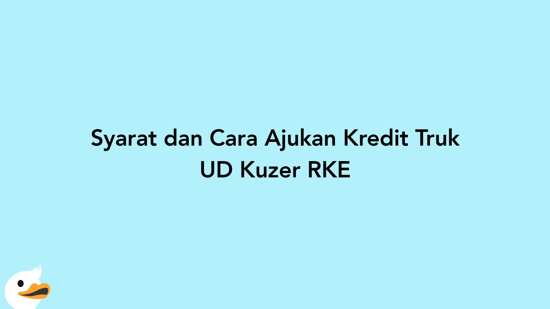 Syarat dan Cara Ajukan Kredit Truk UD Kuzer RKE