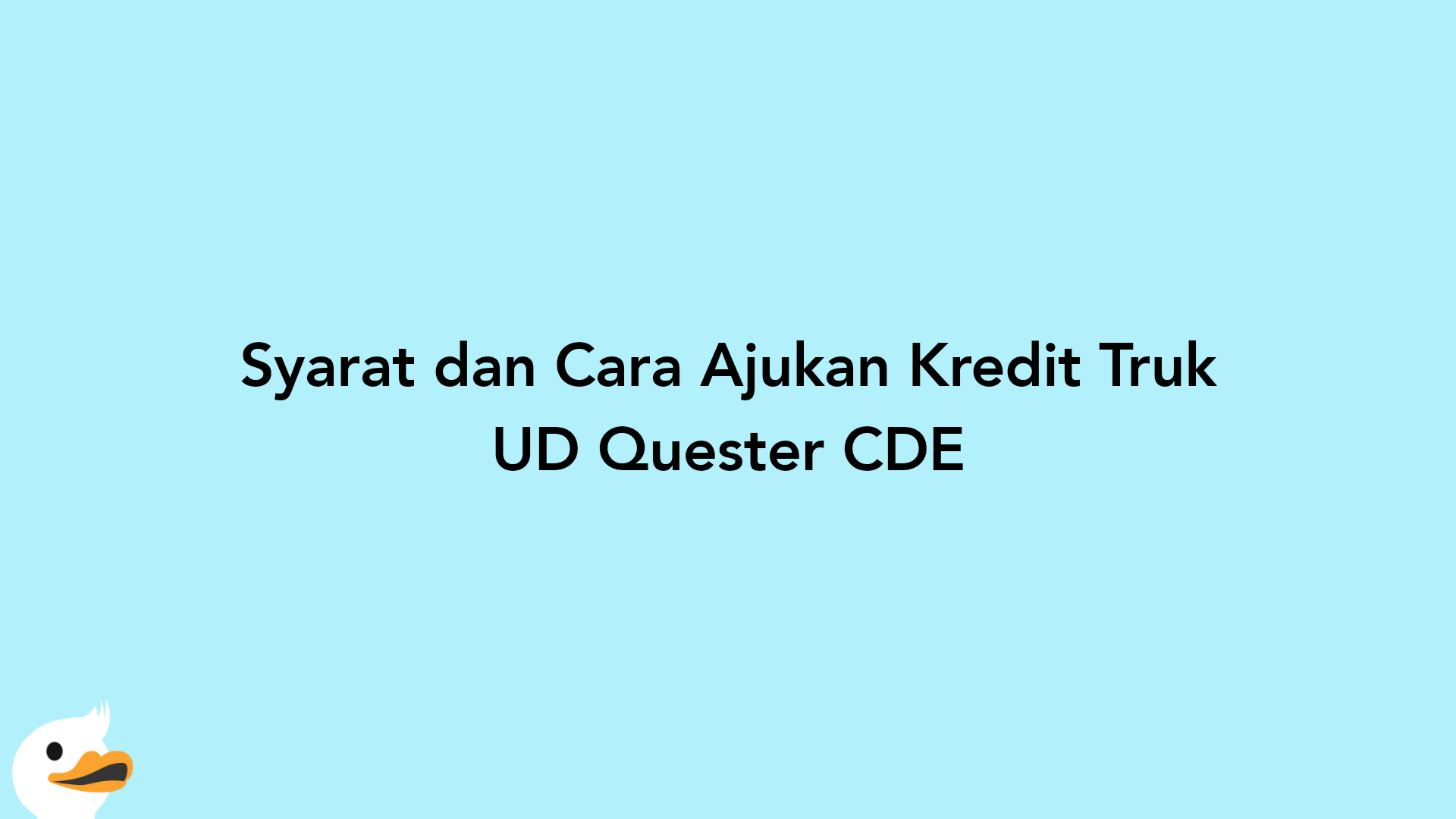 Syarat dan Cara Ajukan Kredit Truk UD Quester CDE